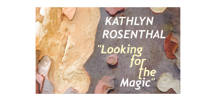 Kathlyn Rosenthal: “Looking for the Magic”